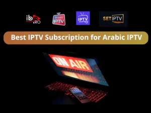 Best IPTV Subscription for Arabic IPTV